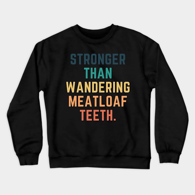 Stronger Than Wandering Meatloaf Teeth Crewneck Sweatshirt by CityNoir